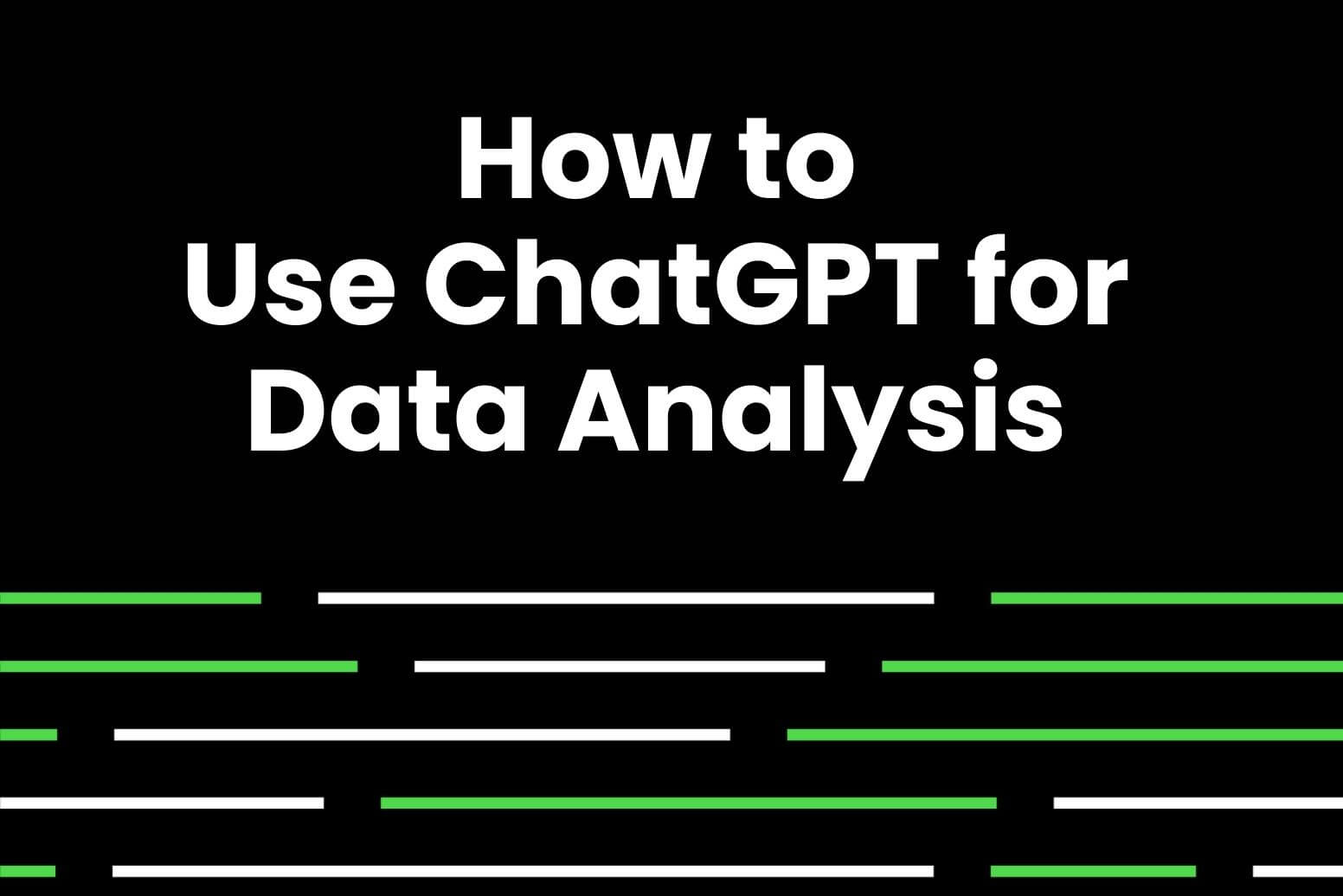 How to use ChatGPT for data analysis