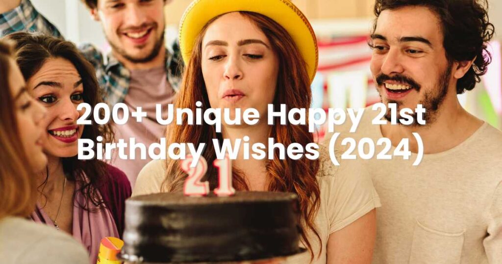 200+ Unique Happy 21st Birthday Wishes (2024)