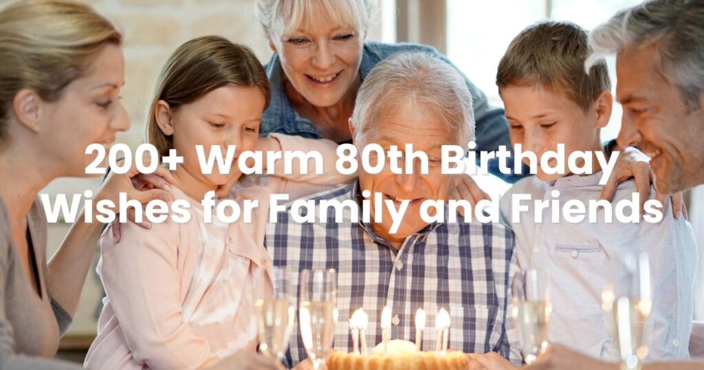 200+ Warm 80th Birthday Wishes for Family and Friends