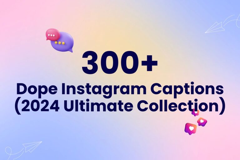 300+ Dope Instagram Captions (2024 Ultimate Collection)