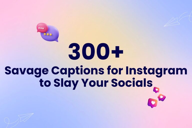 300+ Savage Captions for Instagram to Slay Your Socials