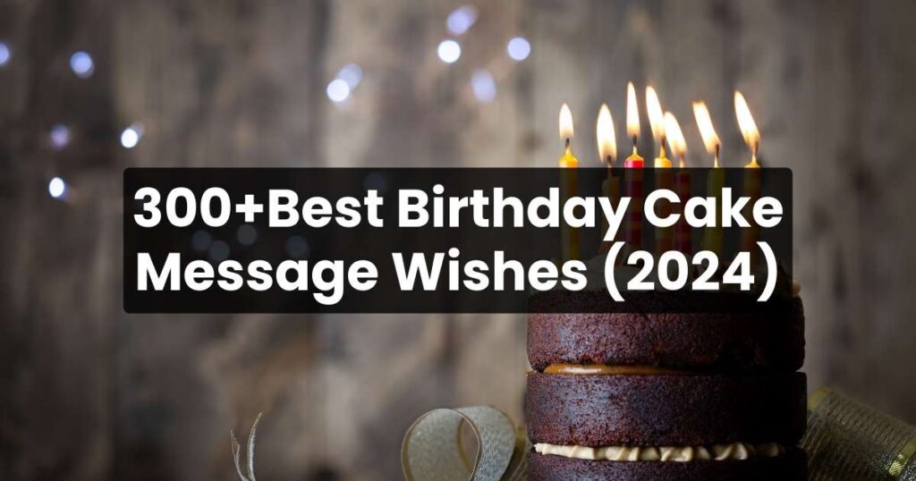 300+Best Birthday Cake Message Wishes(2024)