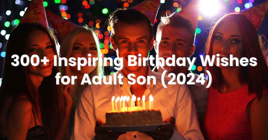 Inspiring Birthday Wishes for Adult Son (2024)