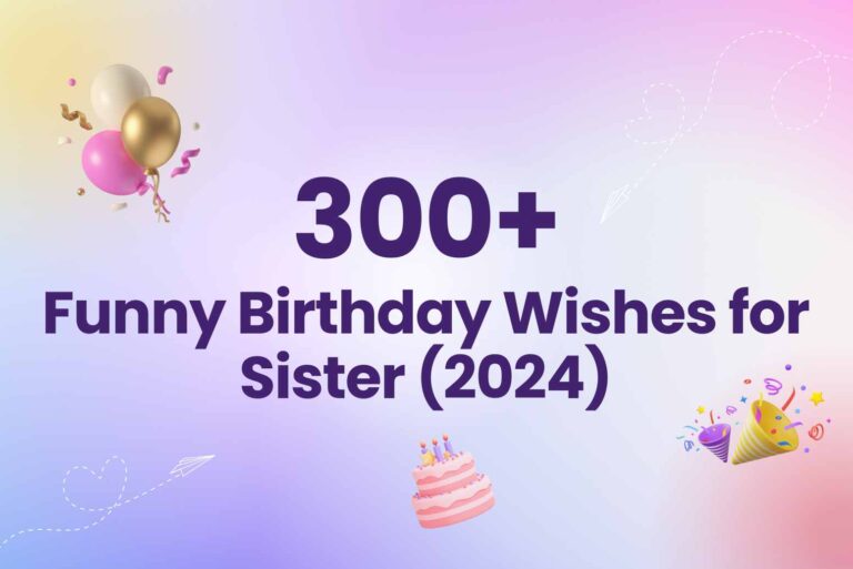 300+ Funny Birthday Wishes for Sister (2024)