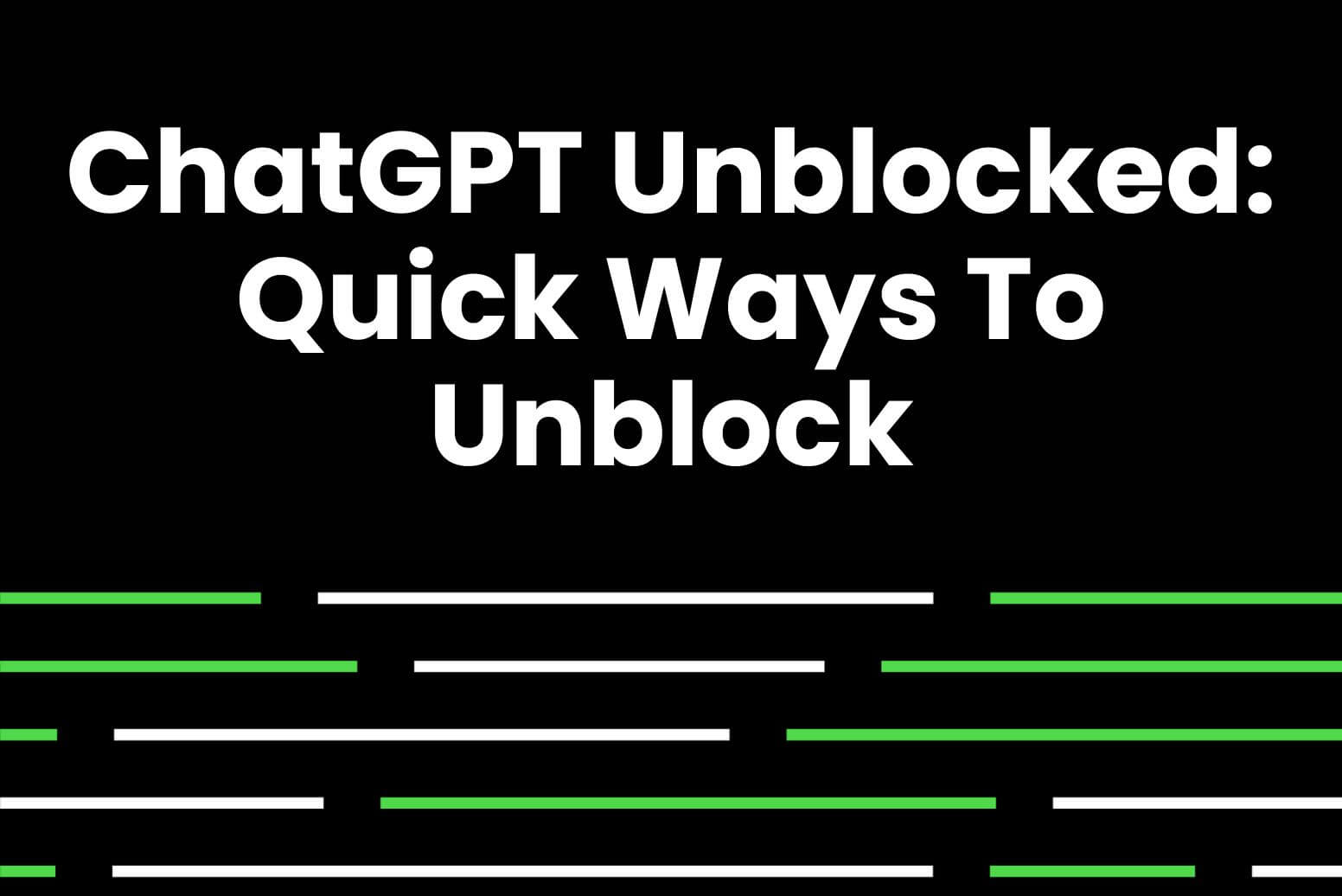 ChatGPT Unblocked-Quick Ways To Unblock