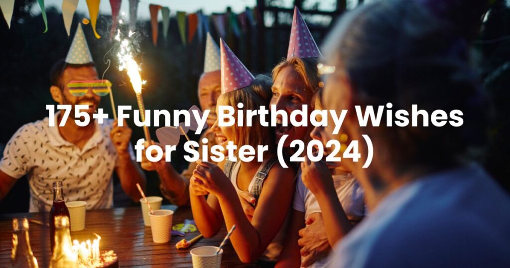 Funny Birthday Wishes for Sister (2024)