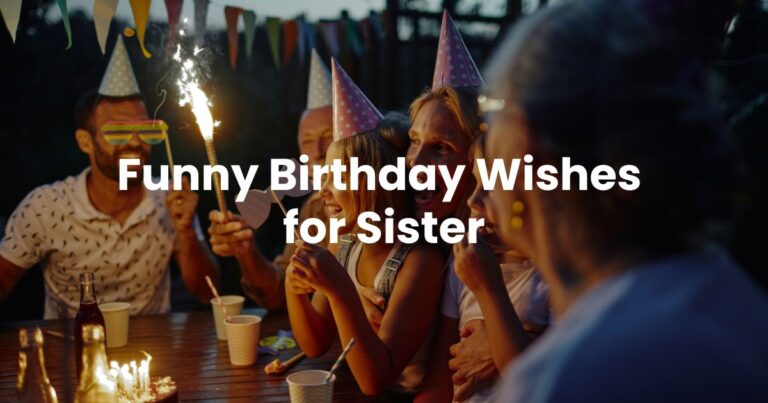 300+ Funny Birthday Wishes for Sister (2025)