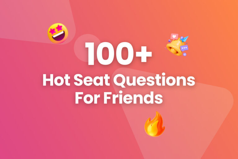 100+ Hot Seat Questions For Friends to Begin Chats and Have Fun