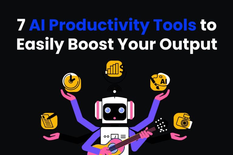7 AI Productivity Tools to Easily Boost Your Output