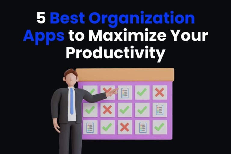 5 Best Organization Apps to Maximize Your Productivity