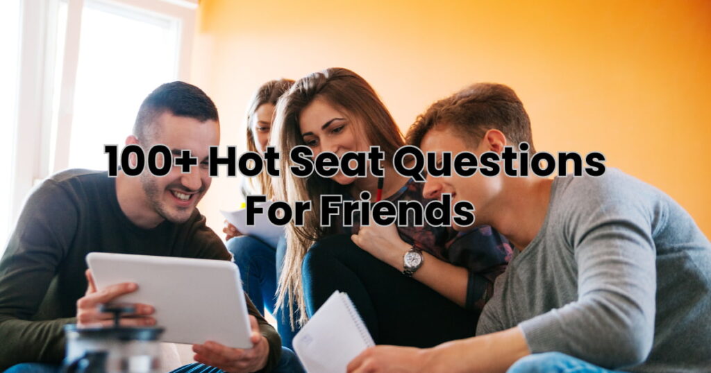 hot seat questions for friends