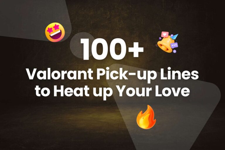 100+ Valorant Pick-up Lines to Heat up Your Love