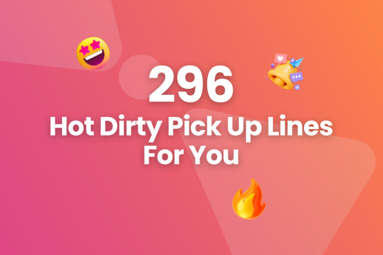 296 Hot Dirty Pick Up Lines For You