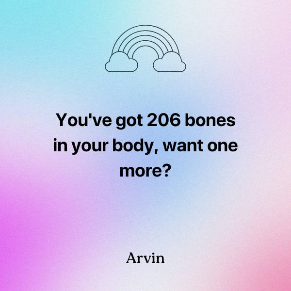 You've got 206 bones in your body...