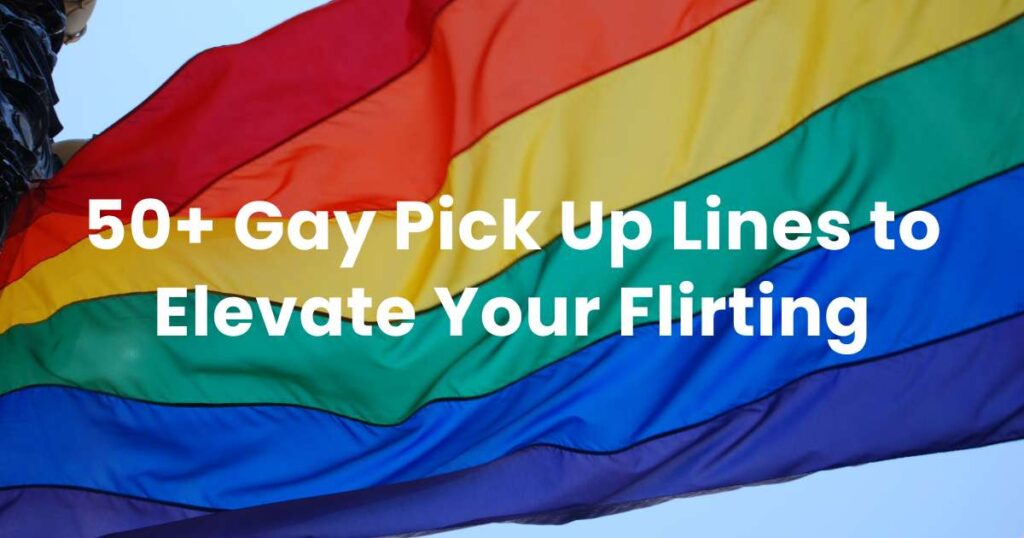 50+ Gay Pick Up Lines to Elevate Your Flirting