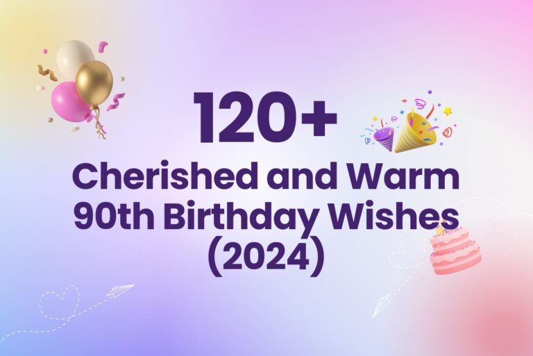 120+ Cherished and Warm 90th Birthday Wishes (2024)