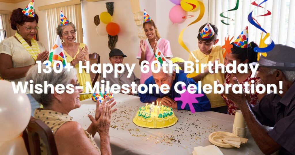 130+ Happy 60th Birthday Wishes-Milestone Celebration!
