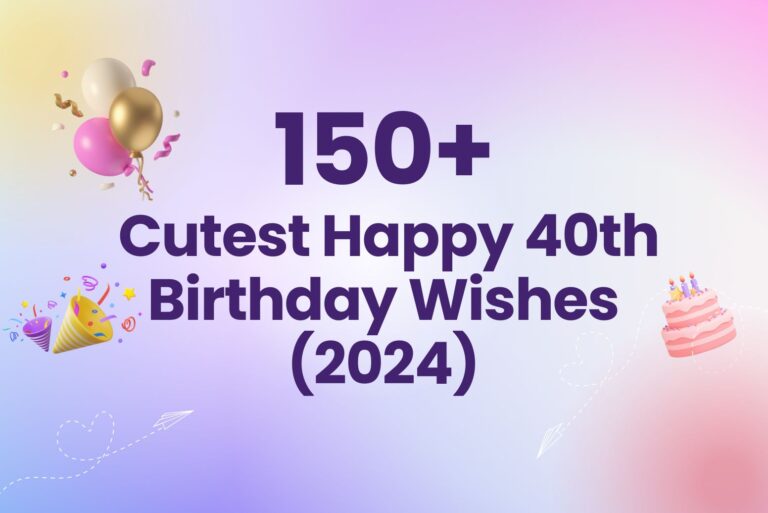 150+ Cutest Happy 40th Birthday Wishes (2024)