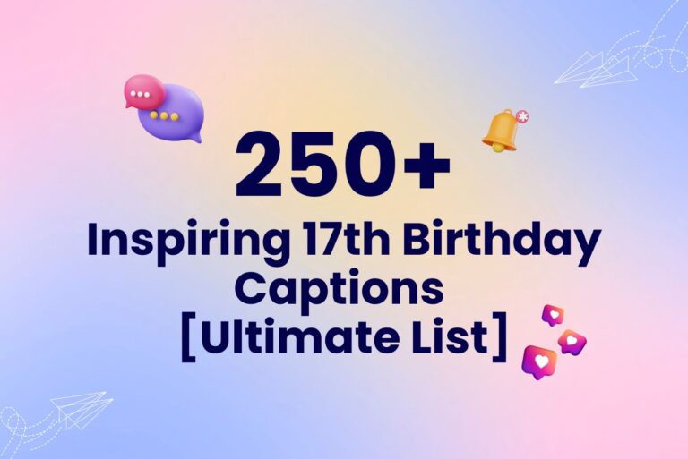 250+ Inspiring 17th Birthday Captions [Ultimate List]