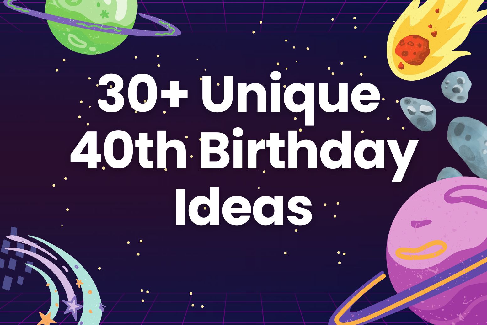 30+ Unique 40th Birthday Ideas