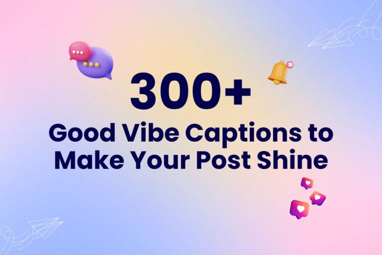 300+ Good Vibe Captions to Make Your Post Shine