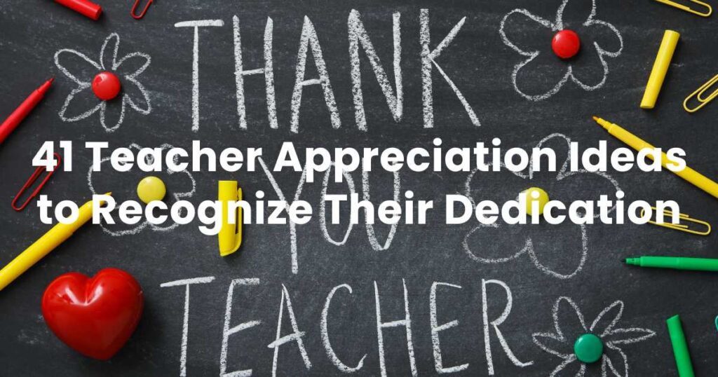 41 Teacher Appreciation Ideas to Recognize Their Dedication