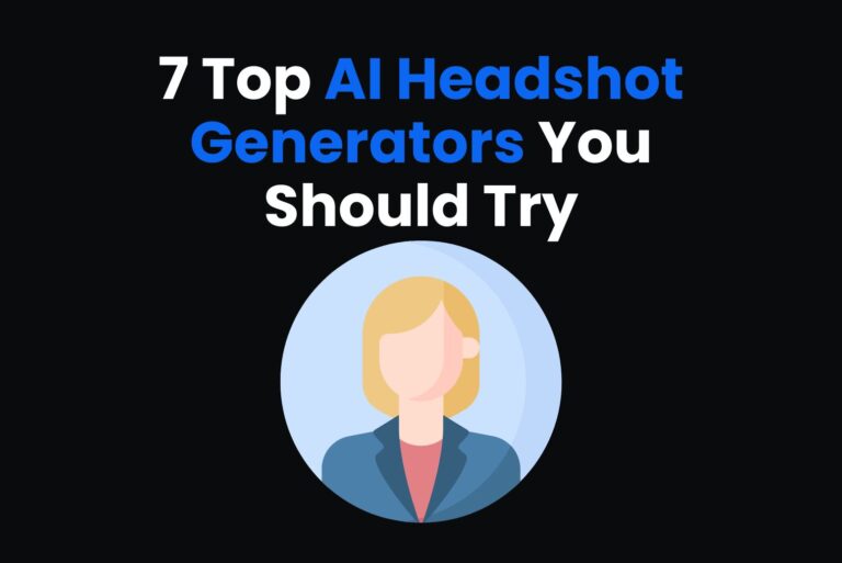 7 Top AI Headshot Generators You Should Try