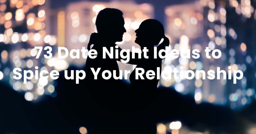 73 Date Night Ideas to Spice up Your Relationship