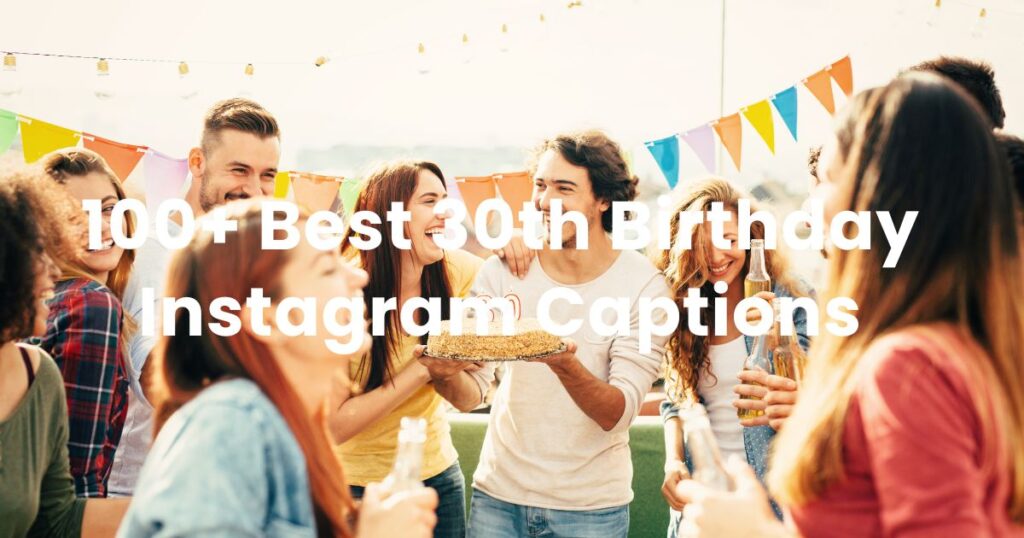 100+ Best 30th Birthday Instagram Captions