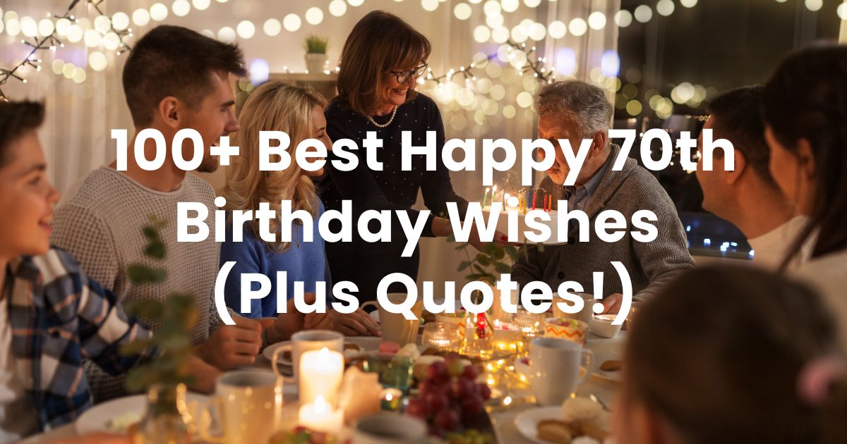 100+ Best Happy 70th Birthday Wishes (Plus Quotes!) - Arvin