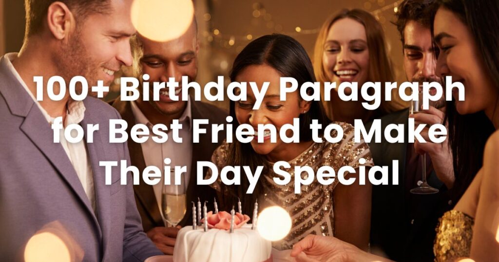 100+ Birthday Paragraph for Best Friend to Make Their Day Special