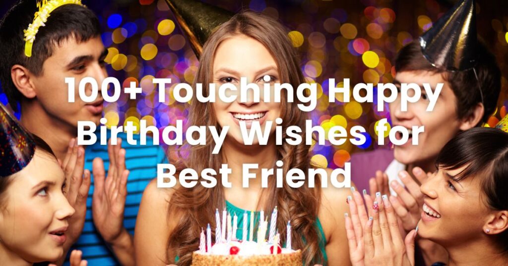 100+ Touching Happy Birthday Wishes for Best Friend