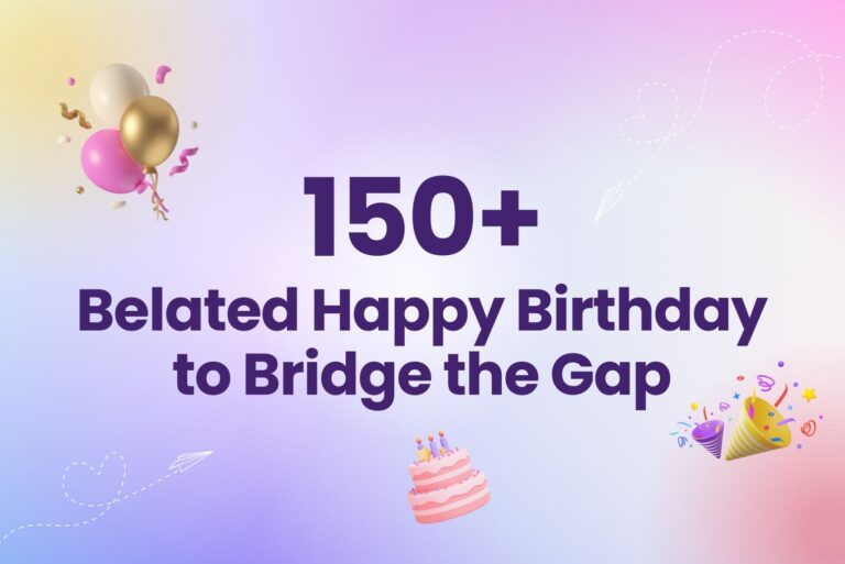 150+ Best Belated Happy Birthday to Bridge the Gap