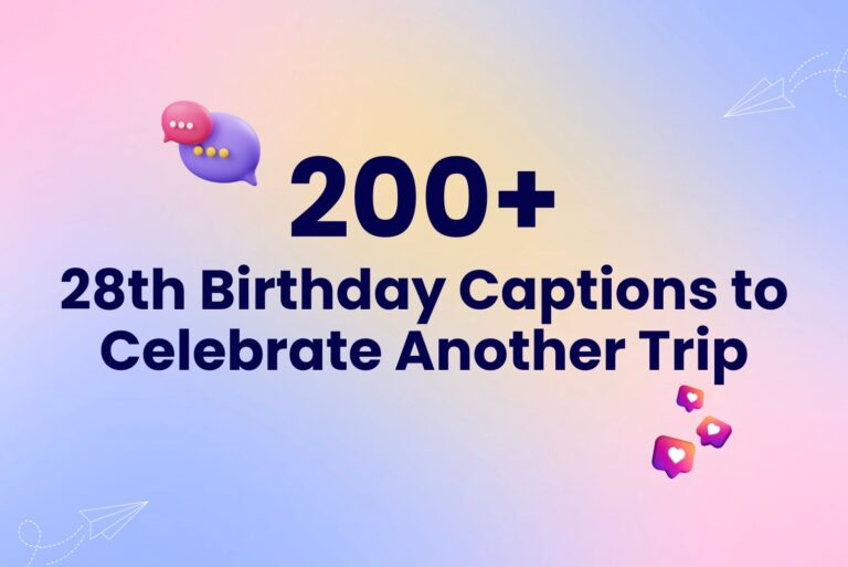 200+ Best 28th Birthday Captions to Celebrate Another Trip