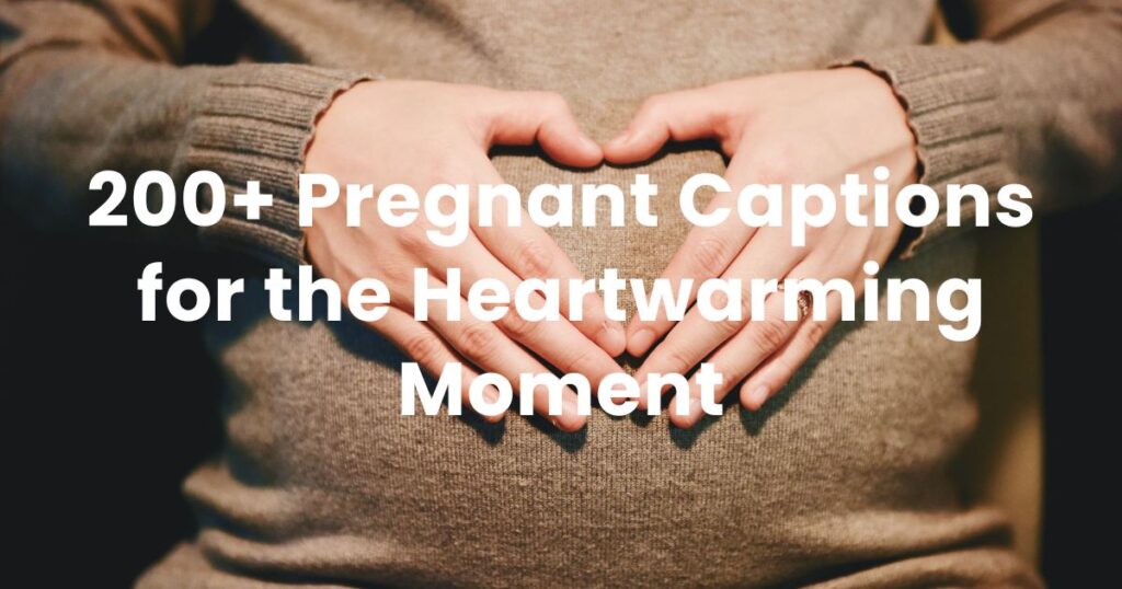 200+ Pregnant Captions for the Heartwarming Moment