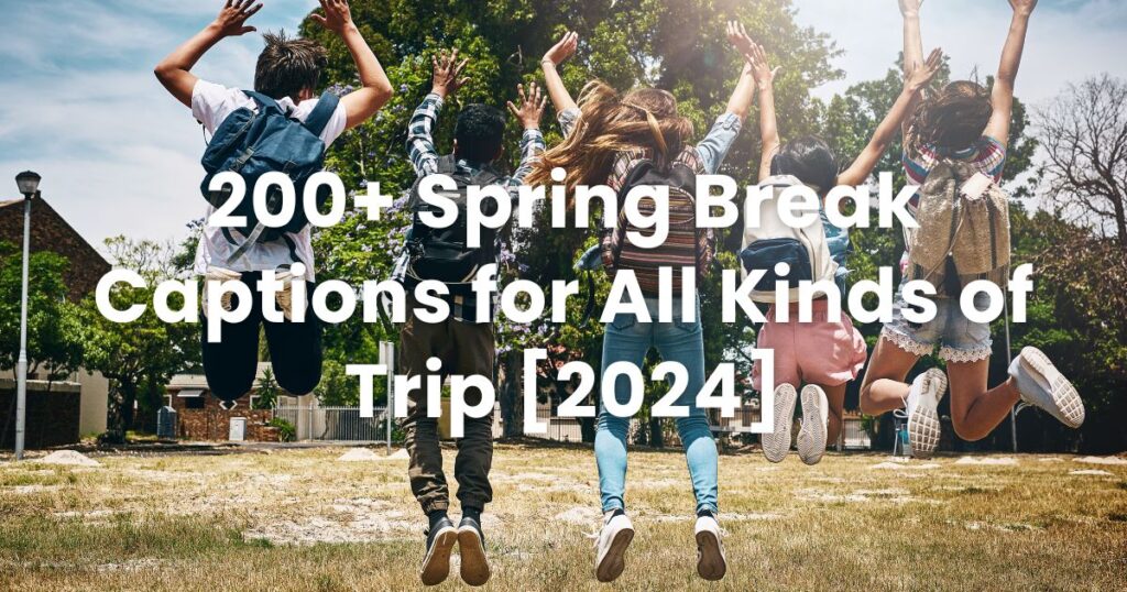 200+ Spring Break Captions for All Kinds of Trip [2024]