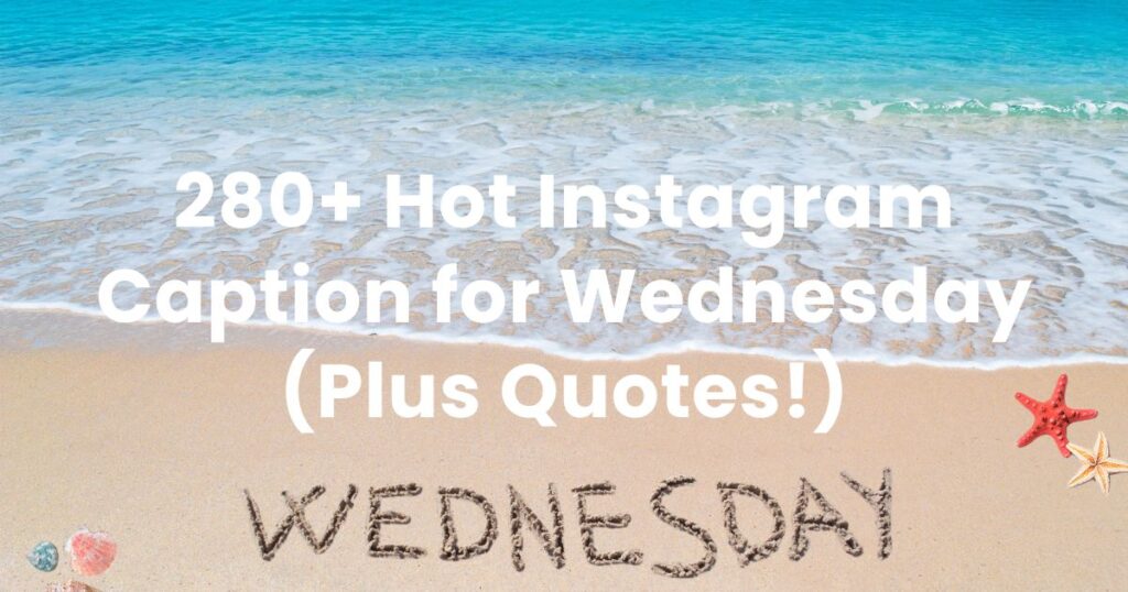 280+ Hot Instagram Caption for Wednesday (Plus Quotes!)