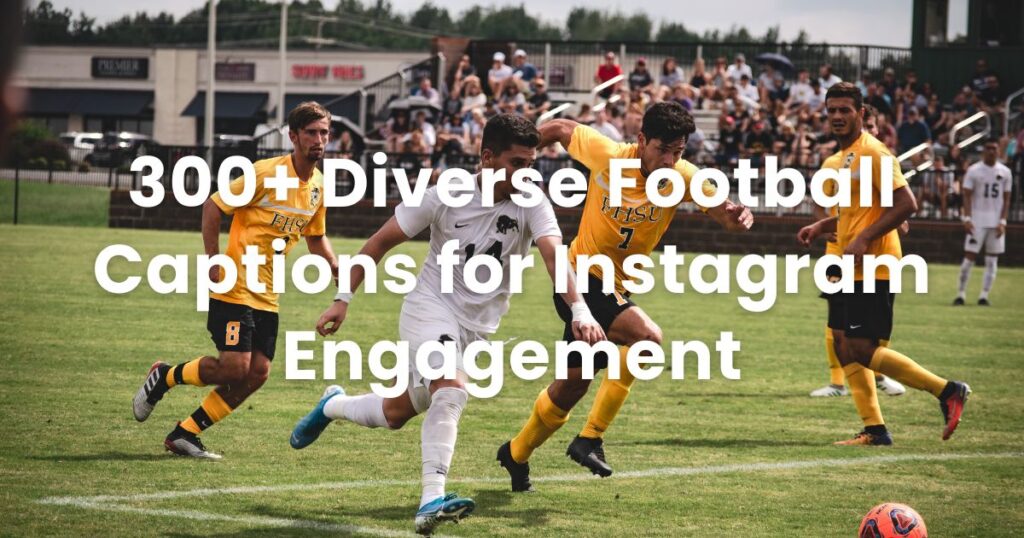 300+ Diverse Football Captions for Instagram Engagement