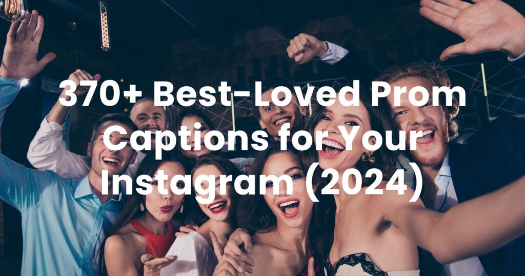 370+ Best-Loved Prom Captions for Your Instagram (2024)