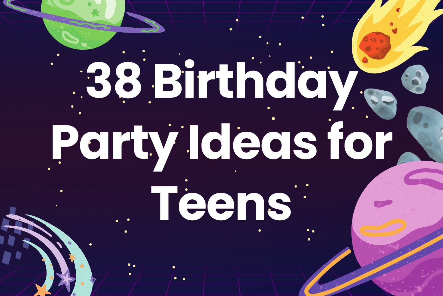 38 Birthday Party Ideas for Teens