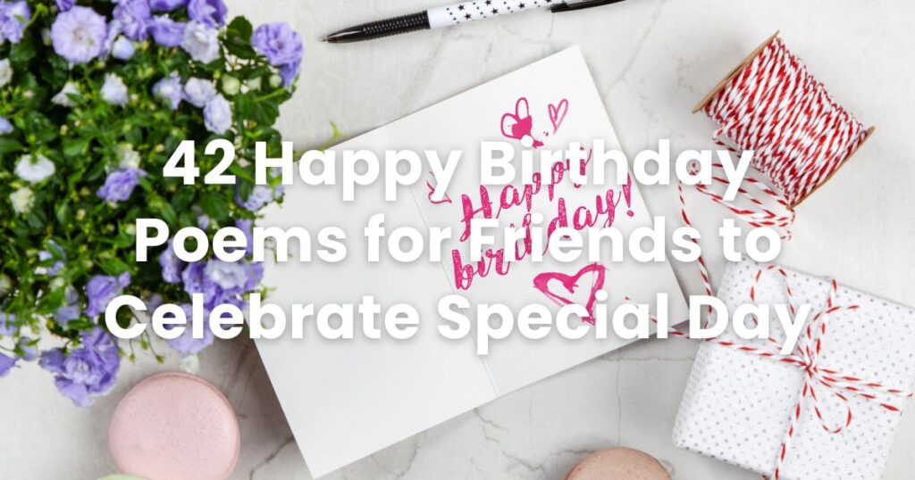 42 Happy Birthday Poems for Friends to Celebrate Special Day