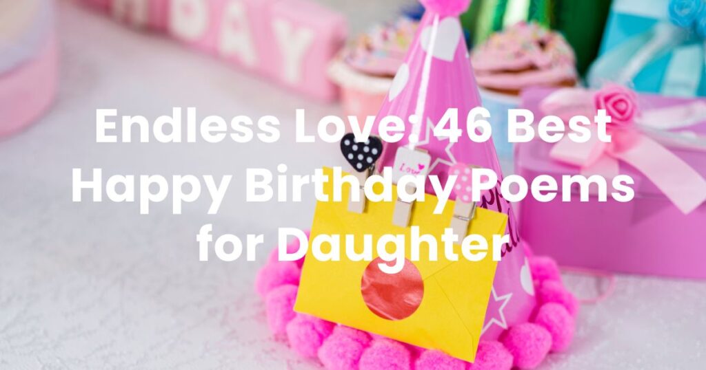 Endless Love: 46 Best Happy Birthday Poems for Daughter
