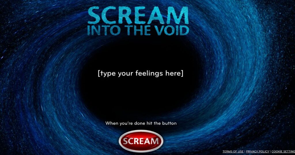 Scream into the Void