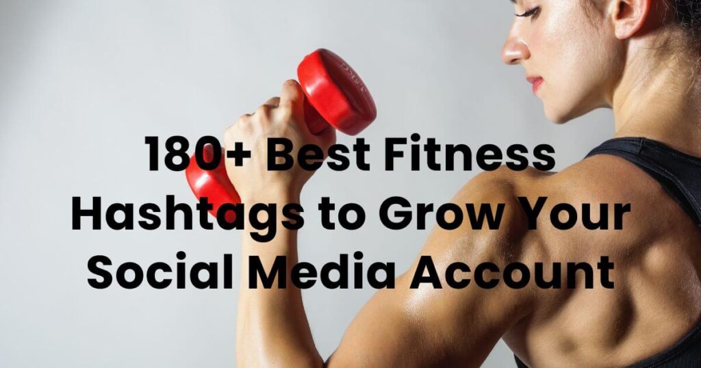 180+ Best Fitness Hashtags to Grow Your Social Media Account