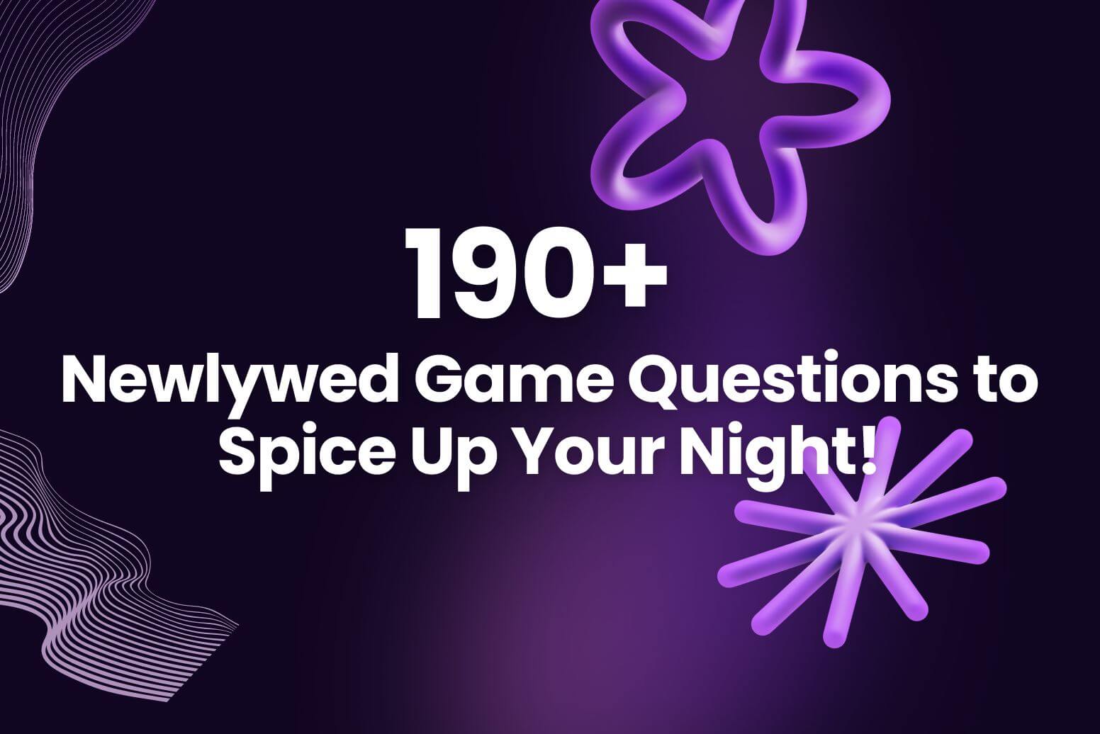 190+ Newlywed Game Questions to Spice Up Your Night!