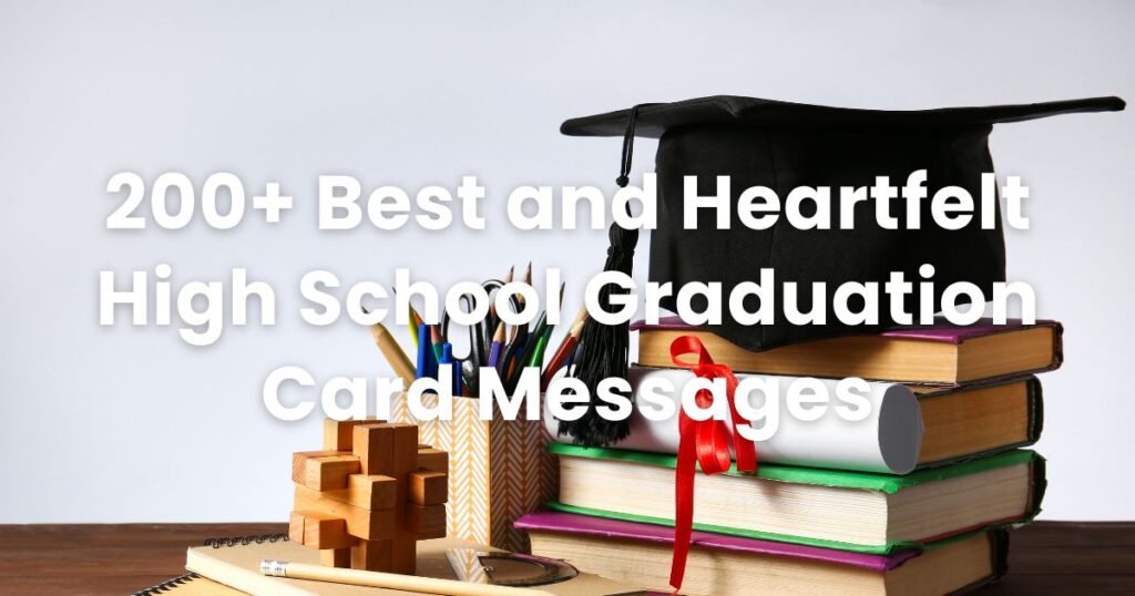 200+ Best and Heartfelt High School Graduation Card Messages