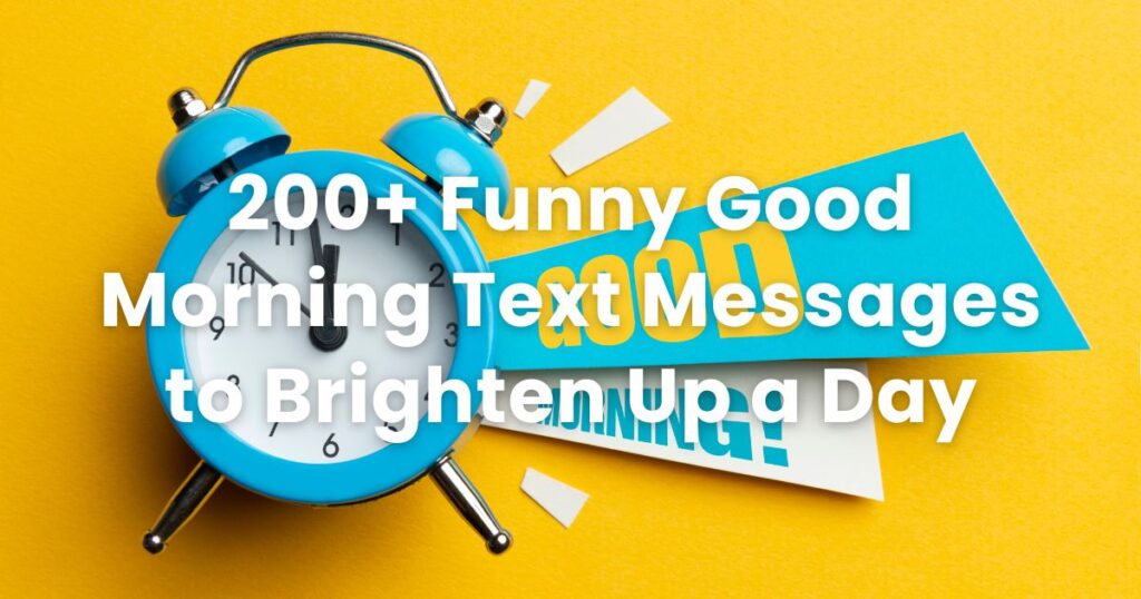200+ Funny Good Morning Text Messages to Brighten Up a Day