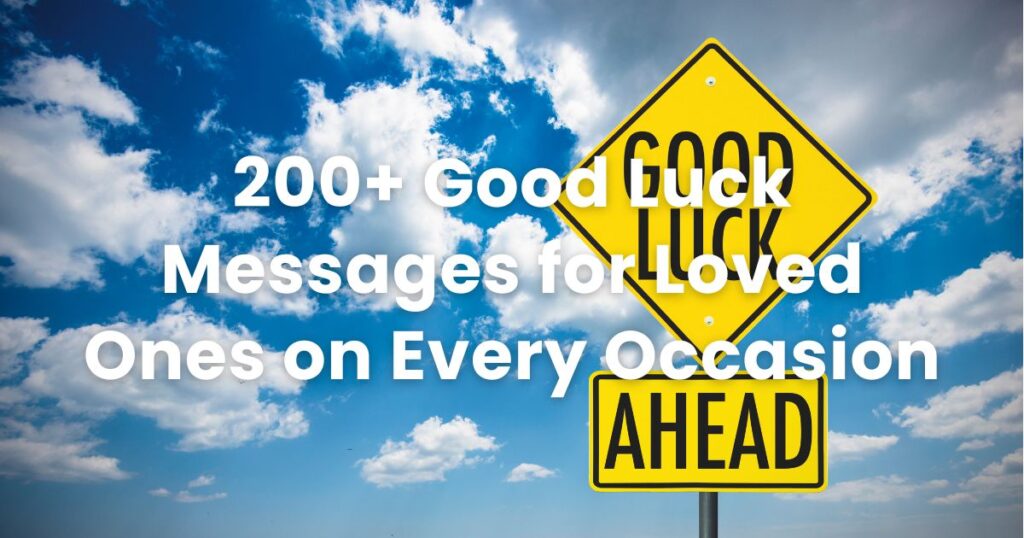 200+ Good Luck Messages for Loved Ones on Every Occasion