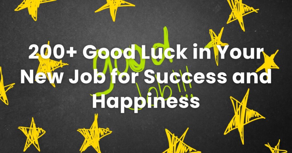 200+ Good Luck in Your New Job for Success and Happiness