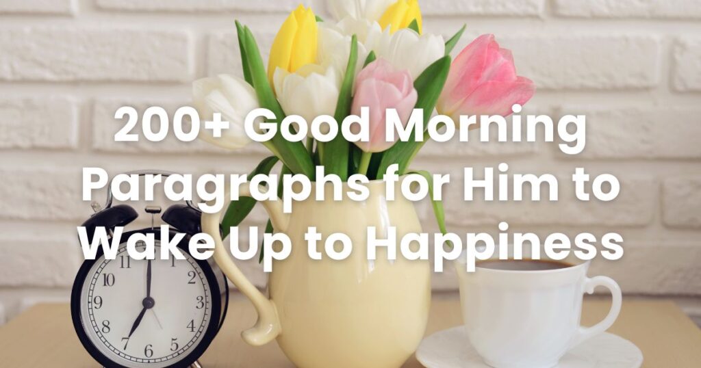 200+ Good Morning Paragraphs for Him to Wake Up to Happiness